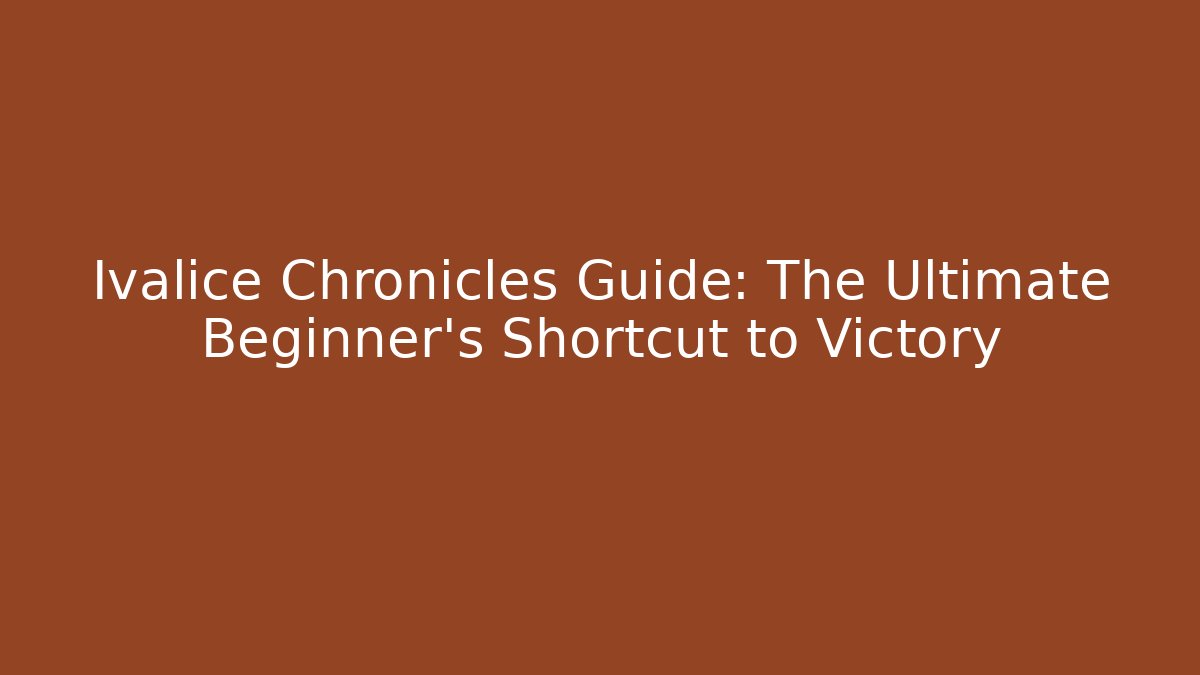 Ivalice Chronicles Guide: The Ultimate Beginner's Shortcut to Victory - Critter Realm