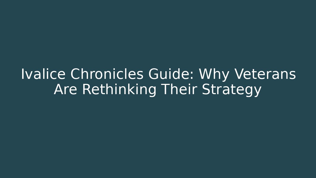 Ivalice Chronicles Guide: Why Veterans Are Rethinking Their Strategy