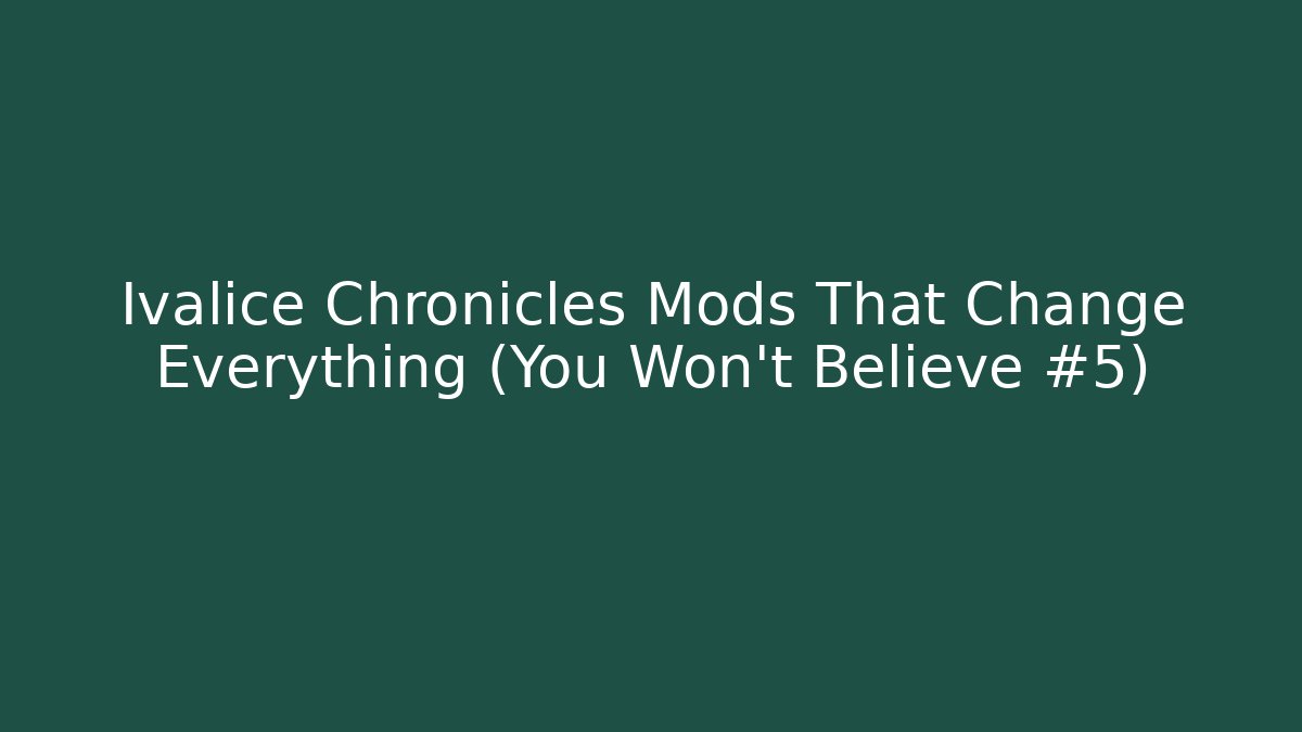 Ivalice Chronicles Mods That Change Everything (You Won't Believe #5)