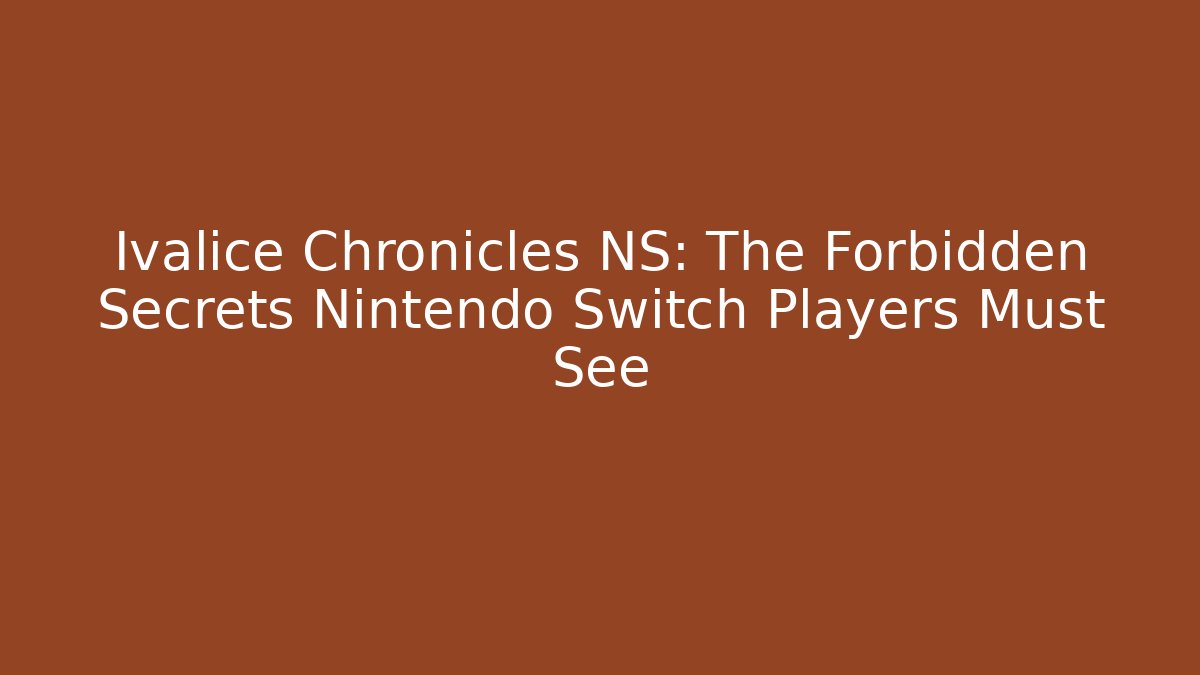 Ivalice Chronicles NS: The Forbidden Secrets Nintendo Switch Players Must See - Critter Realm