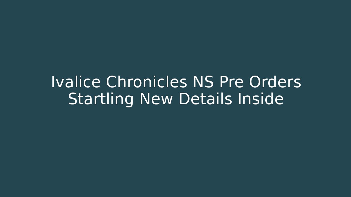 Ivalice Chronicles NS Pre Orders Startling New Details Inside - Critter Realm