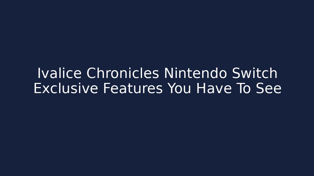 Ivalice Chronicles Nintendo Switch Exclusive Features You Have To See