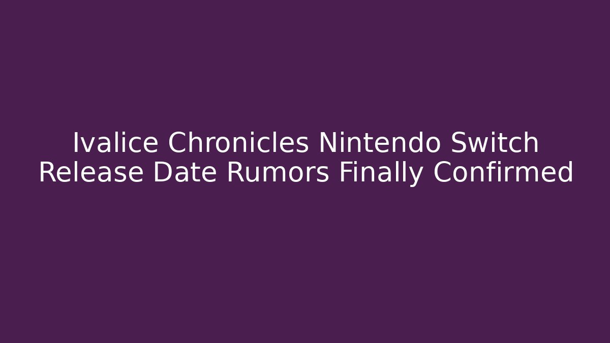 Ivalice Chronicles Nintendo Switch Release Date Rumors Finally Confirmed