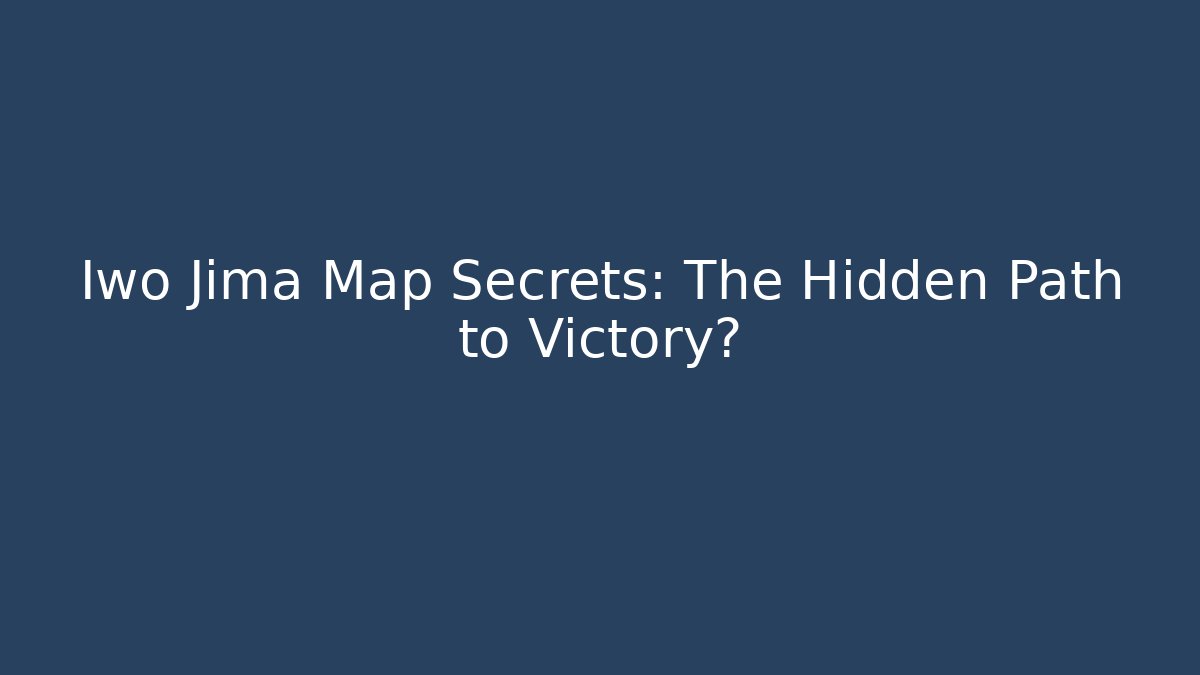 Iwo Jima Map Secrets: The Hidden Path to Victory?