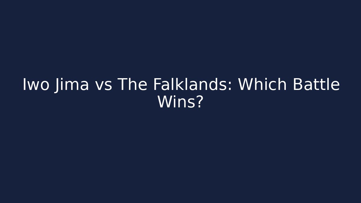 Iwo Jima vs The Falklands: Which Battle Wins?