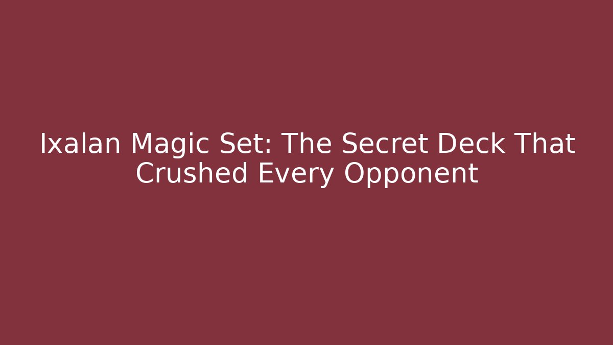 Ixalan Magic Set: The Secret Deck That Crushed Every Opponent