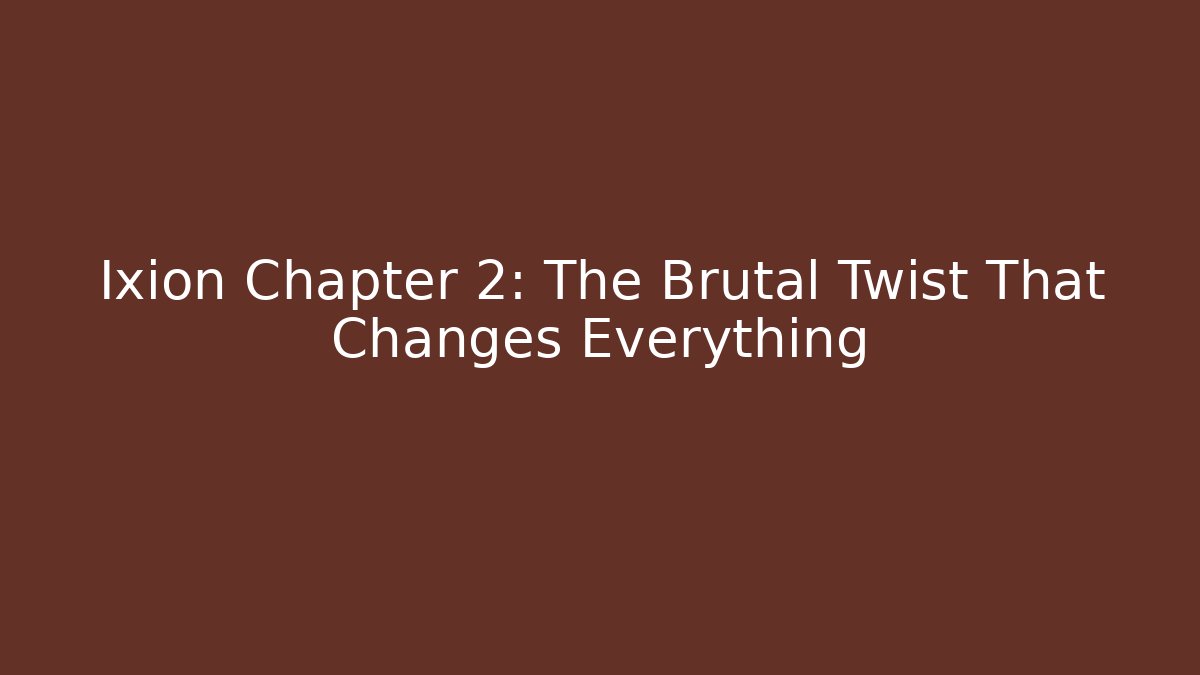 Ixion Chapter 2: The Brutal Twist That Changes Everything