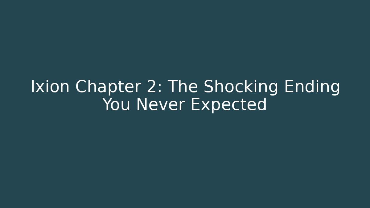 Ixion Chapter 2: The Shocking Ending You Never Expected