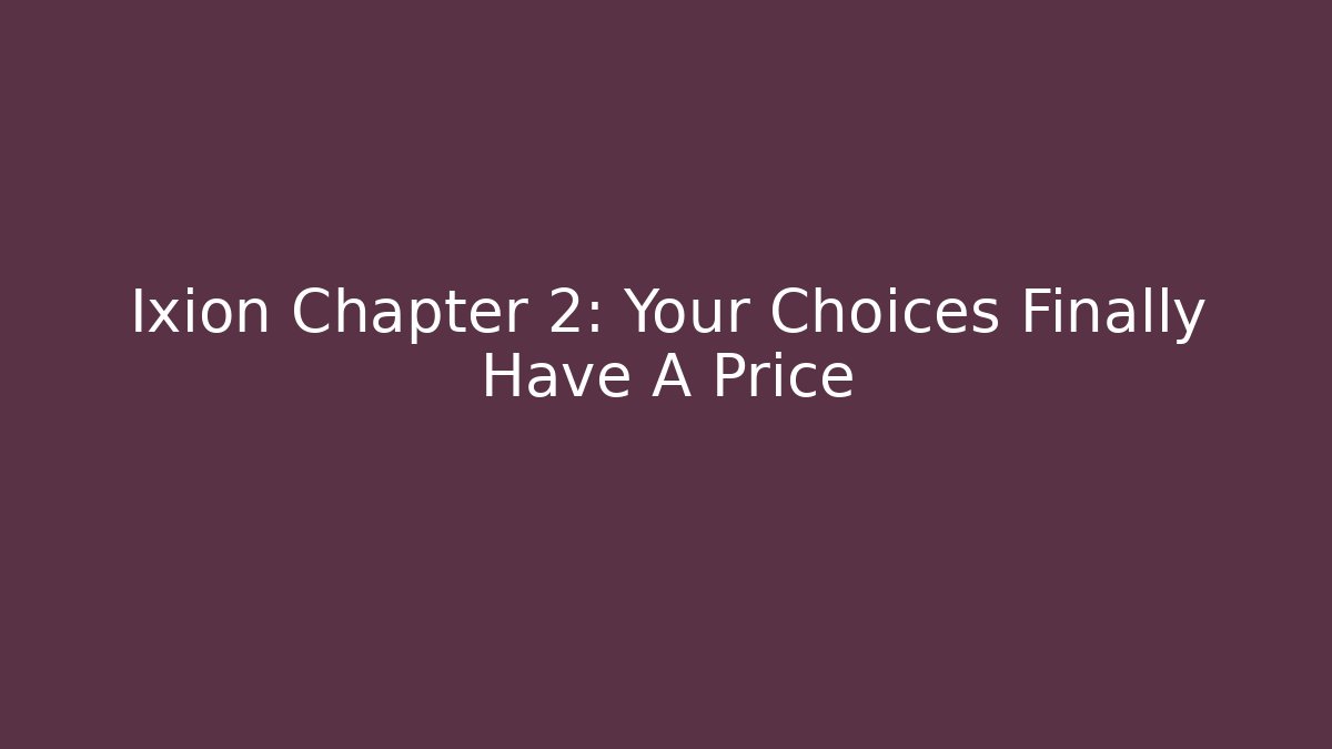 Ixion Chapter 2: Your Choices Finally Have A Price