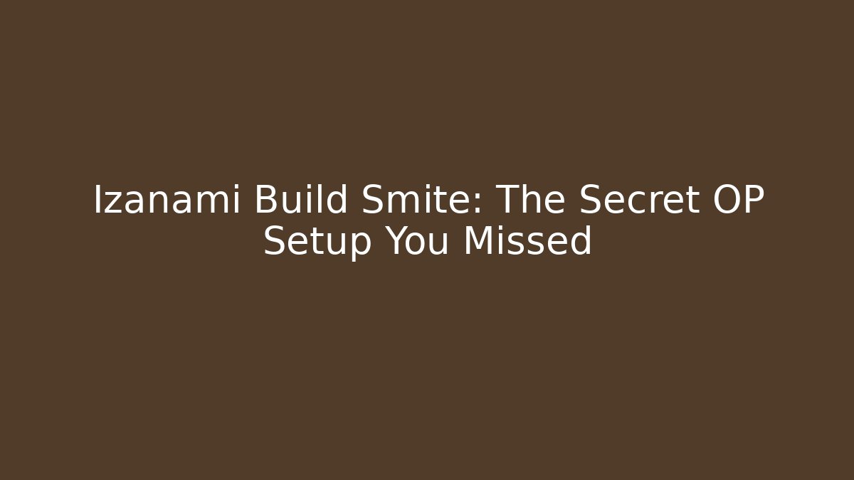 Izanami Build Smite: The Secret OP Setup You Missed