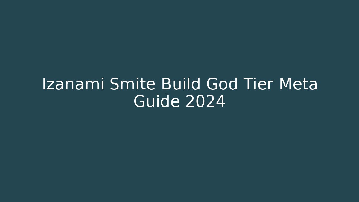 Izanami Smite Build God Tier Meta Guide 2024