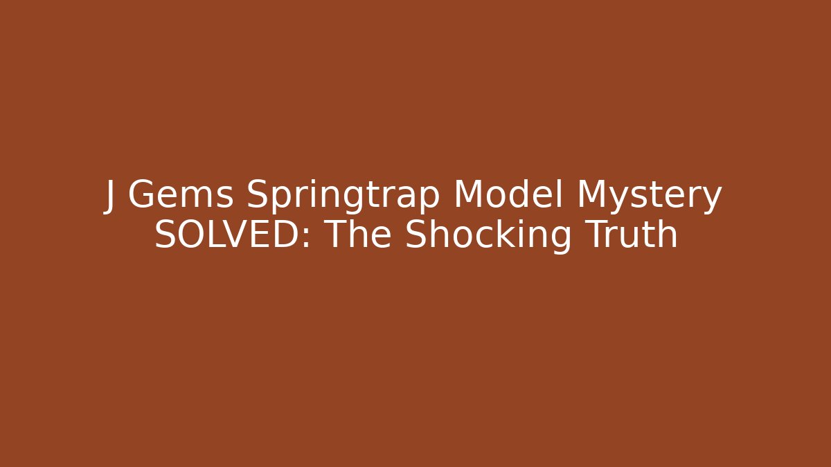 J Gems Springtrap Model Mystery SOLVED: The Shocking Truth - Critter Realm