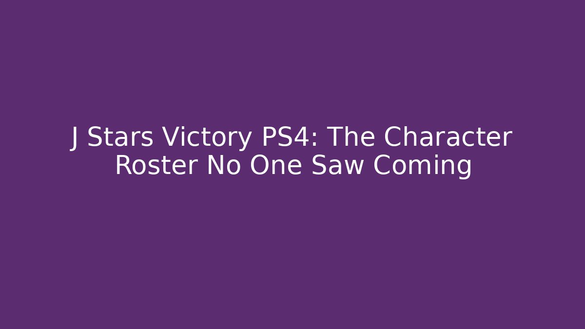 J Stars Victory PS4: The Character Roster No One Saw Coming