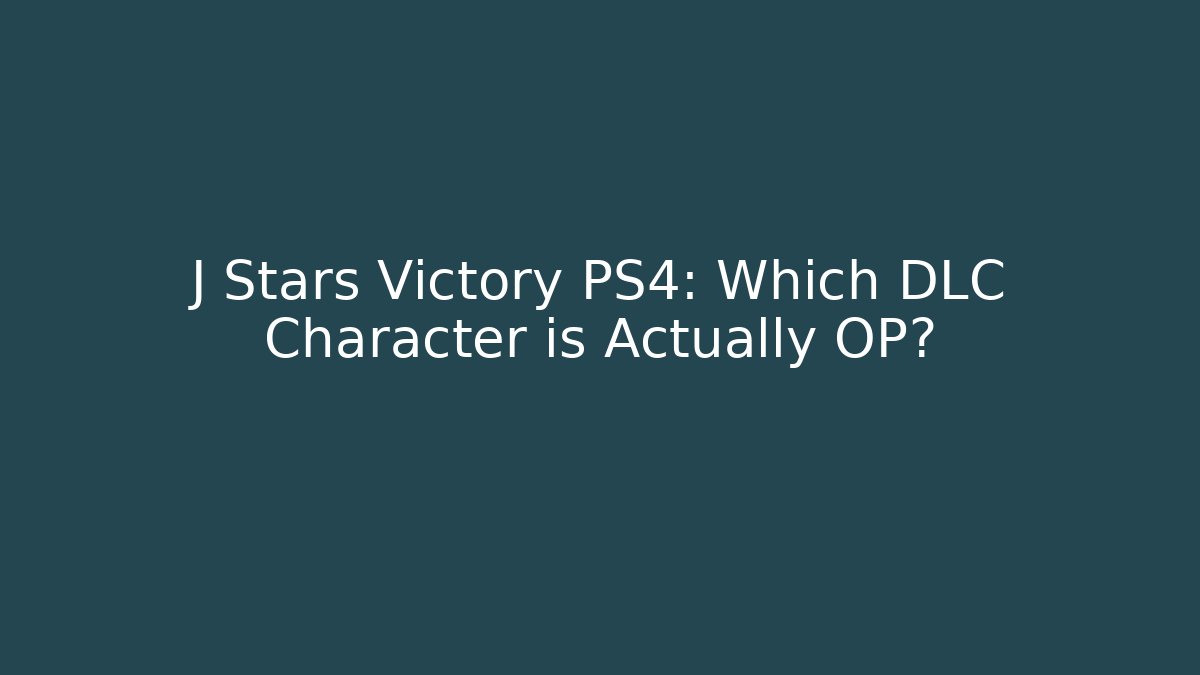 J Stars Victory PS4: Which DLC Character is Actually OP?