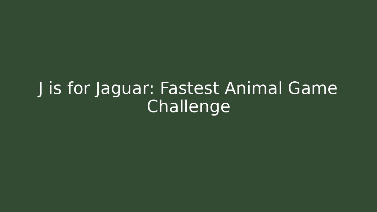 J is for Jaguar: Fastest Animal Game Challenge
