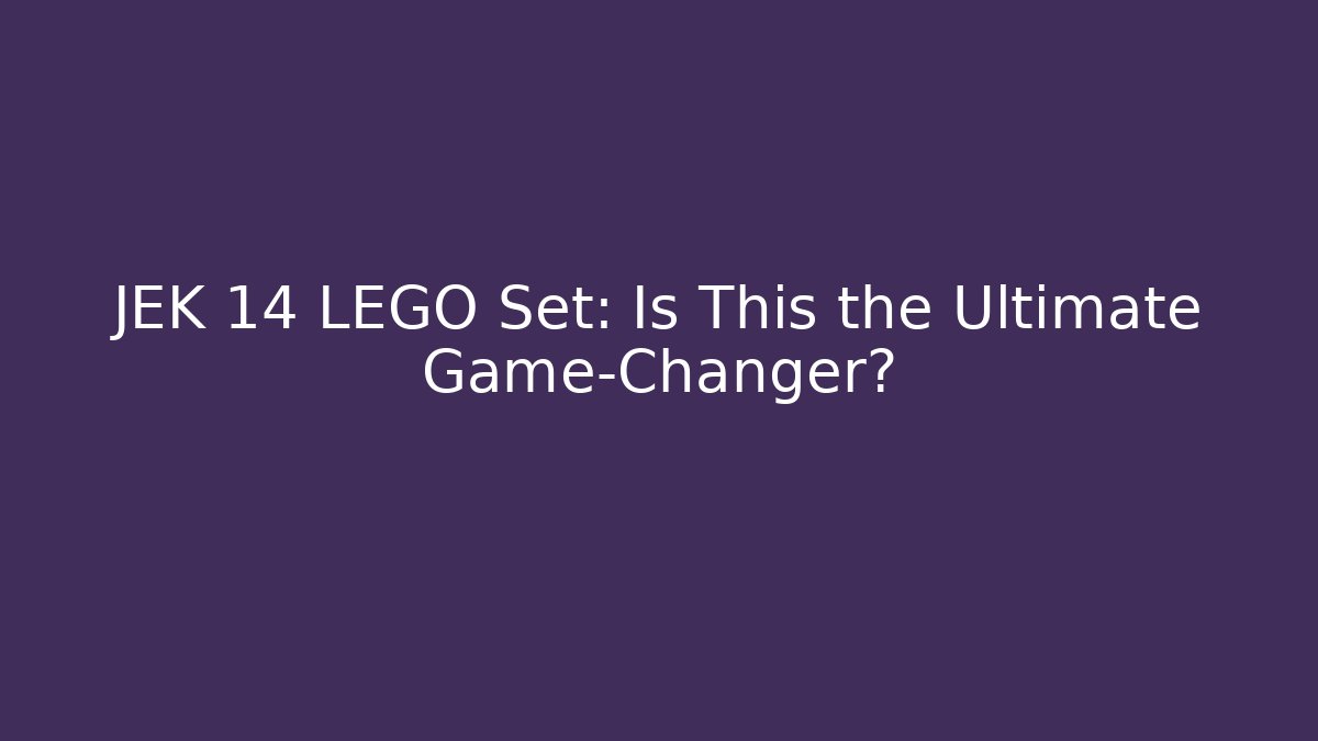 JEK 14 LEGO Set: Is This the Ultimate Game-Changer?
