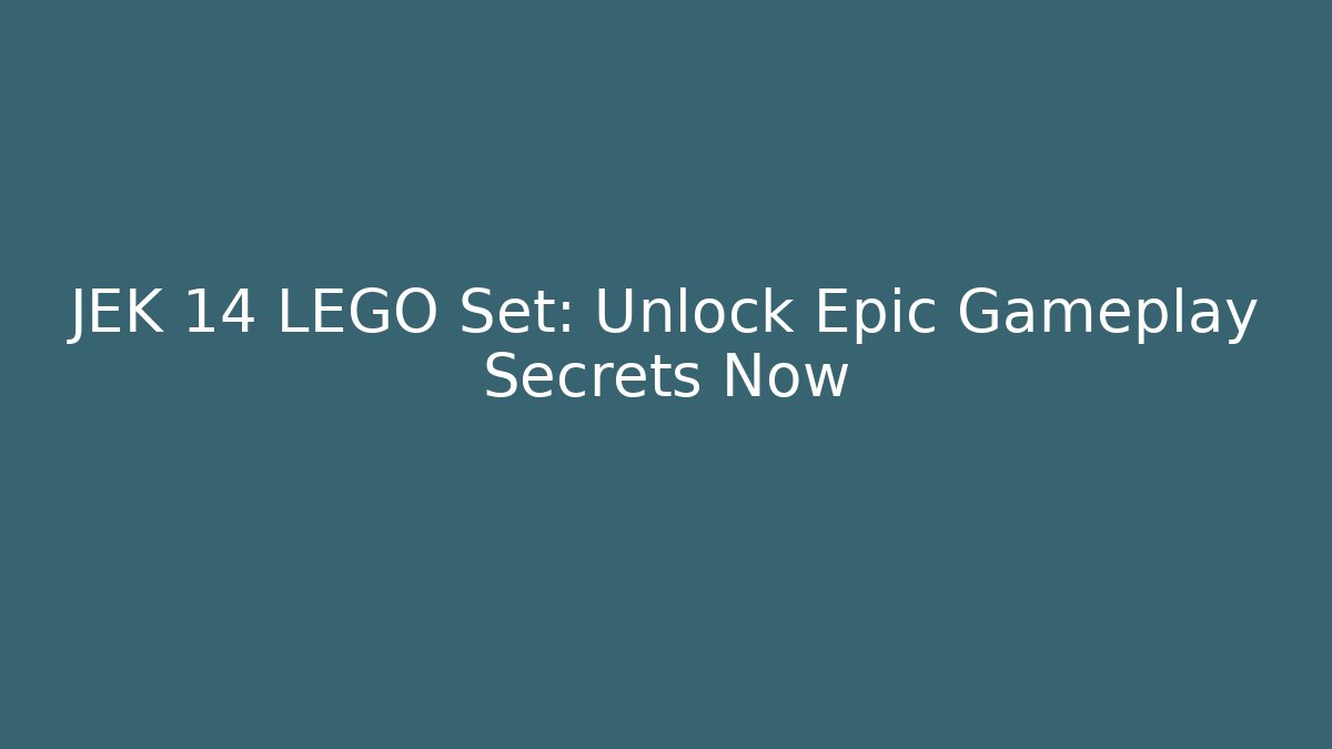 JEK 14 LEGO Set: Unlock Epic Gameplay Secrets Now