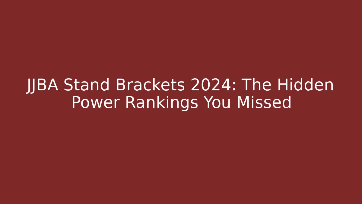 JJBA Stand Brackets 2024: The Hidden Power Rankings You Missed