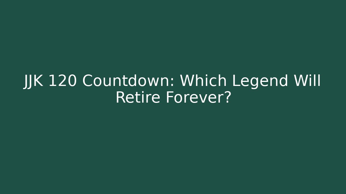 JJK 120 Countdown: Which Legend Will Retire Forever? - Critter Realm