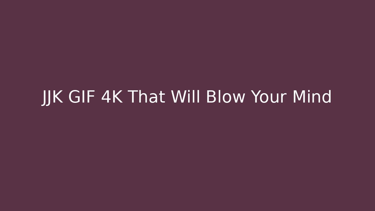 JJK GIF 4K That Will Blow Your Mind - Critter Realm