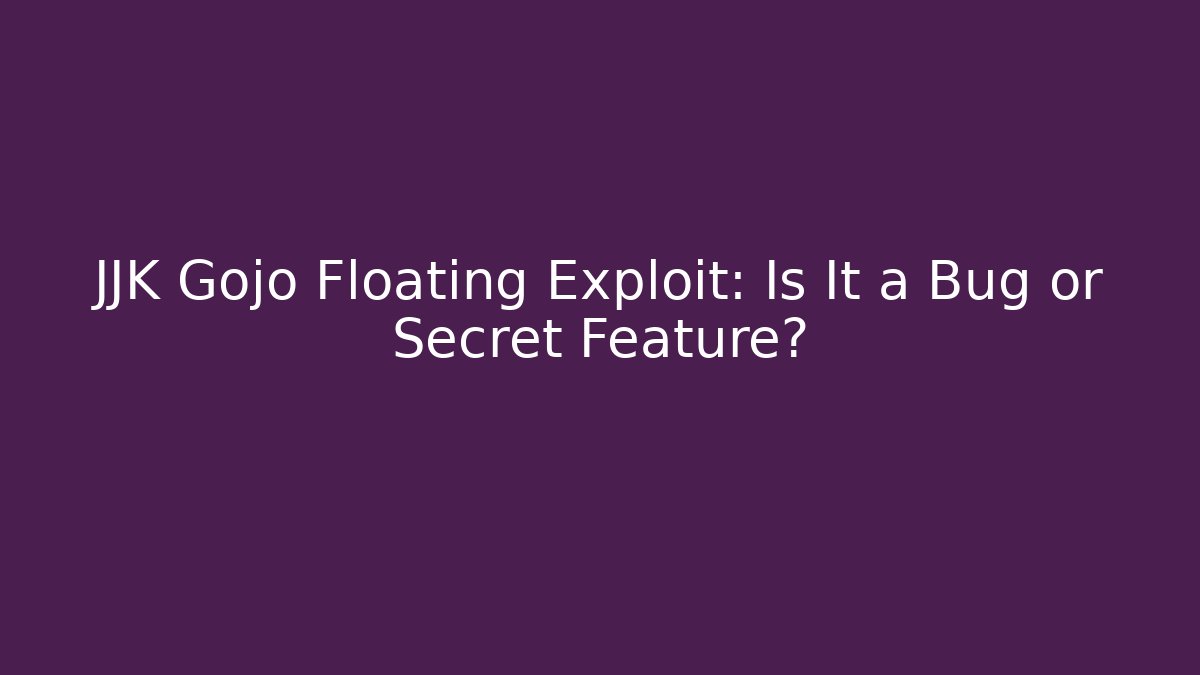 JJK Gojo Floating Exploit: Is It a Bug or Secret Feature?
