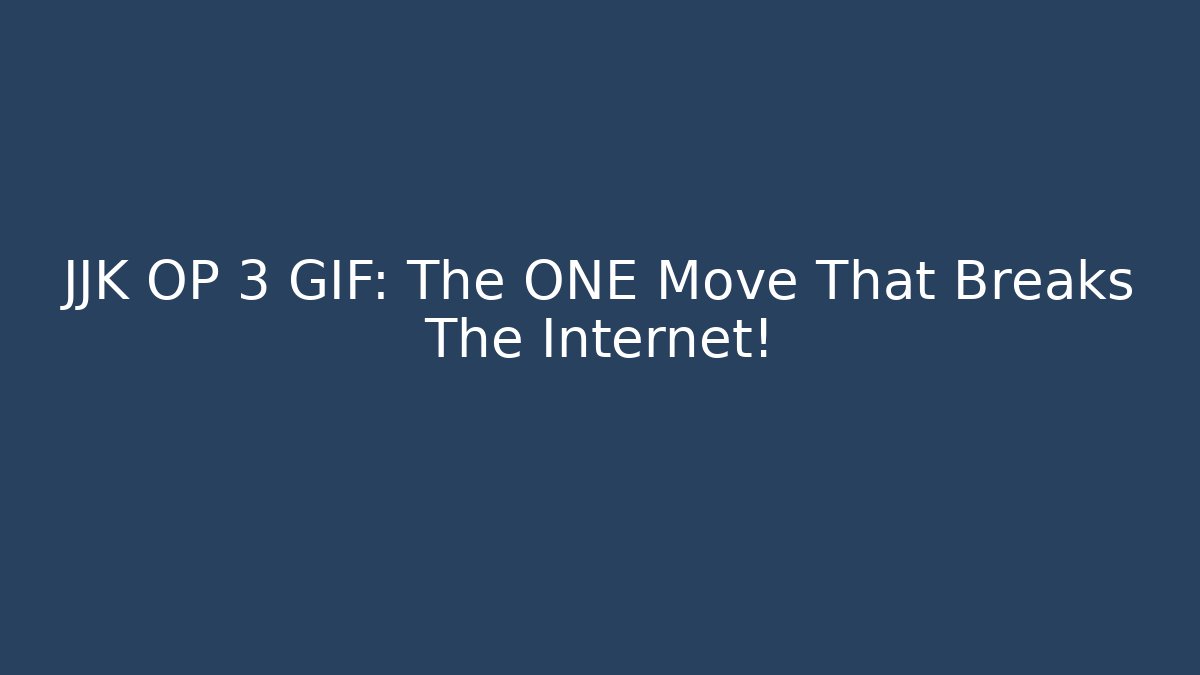 JJK OP 3 GIF: The ONE Move That Breaks The Internet!