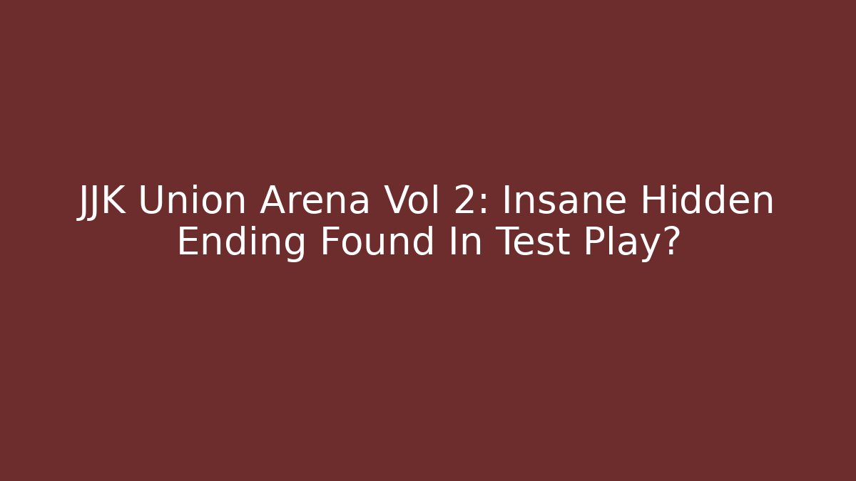 JJK Union Arena Vol 2: Insane Hidden Ending Found In Test Play?