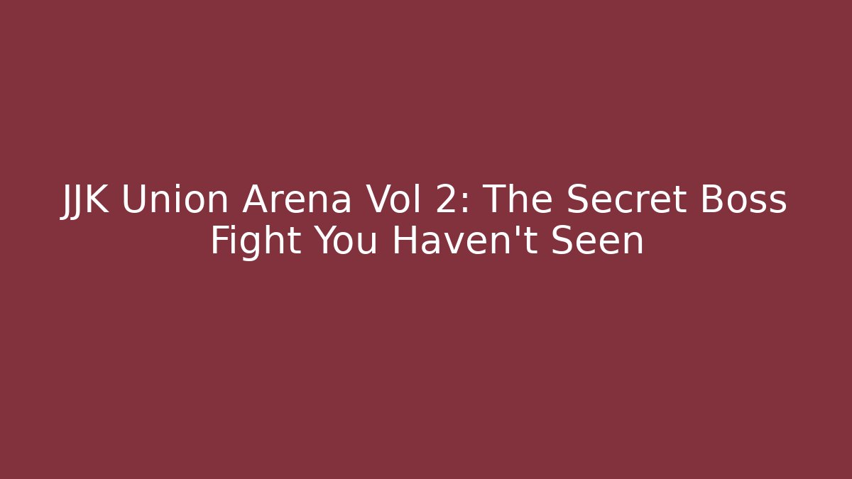 JJK Union Arena Vol 2: The Secret Boss Fight You Haven't Seen