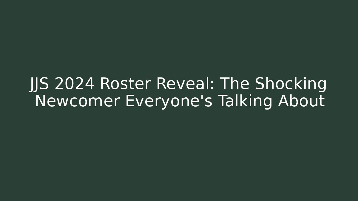 JJS 2024 Roster Reveal: The Shocking Newcomer Everyone's Talking About