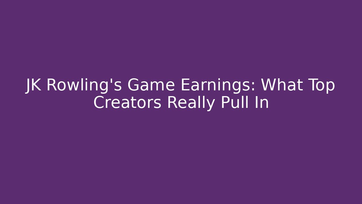 JK Rowling's Game Earnings: What Top Creators Really Pull In - Critter Realm