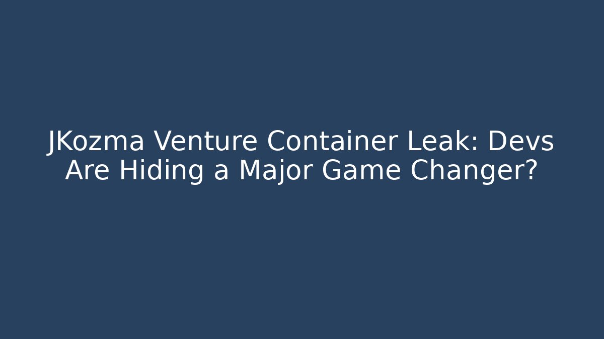 JKozma Venture Container Leak: Devs Are Hiding a Major Game Changer? - Critter Realm
