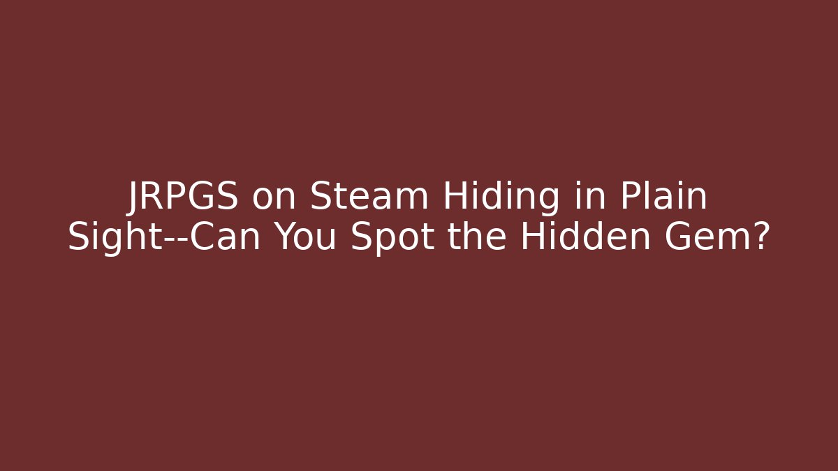 JRPGS on Steam Hiding in Plain Sight—Can You Spot the Hidden Gem?