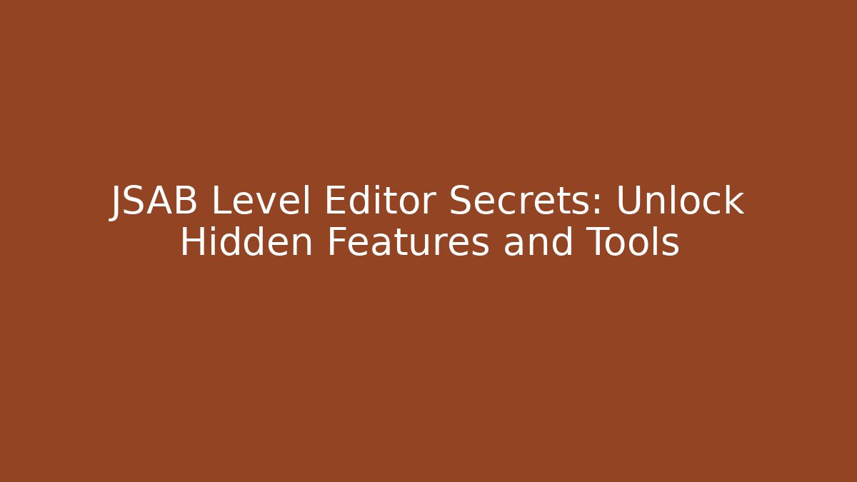 JSAB Level Editor Secrets: Unlock Hidden Features and Tools - Critter Realm