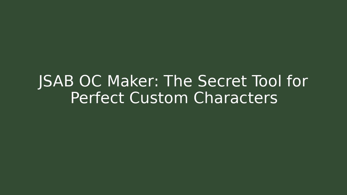JSAB OC Maker: The Secret Tool for Perfect Custom Characters