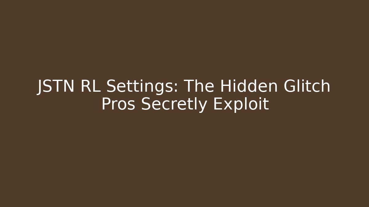 JSTN RL Settings: The Hidden Glitch Pros Secretly Exploit - Critter Realm