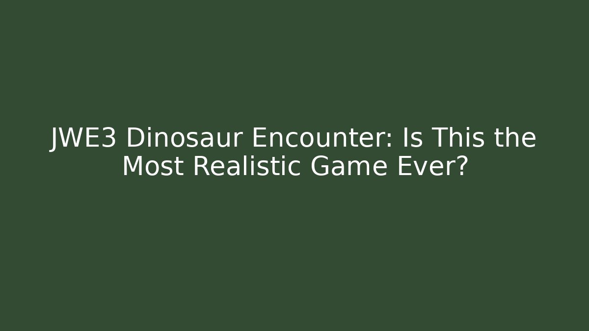 JWE3 Dinosaur Encounter: Is This the Most Realistic Game Ever?