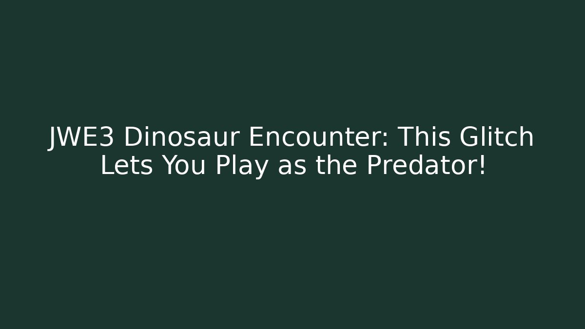 JWE3 Dinosaur Encounter: This Glitch Lets You Play as the Predator!