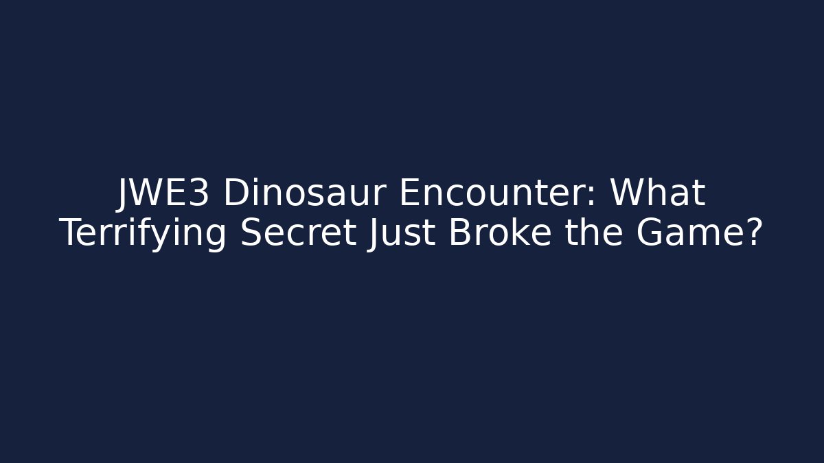 JWE3 Dinosaur Encounter: What Terrifying Secret Just Broke the Game?