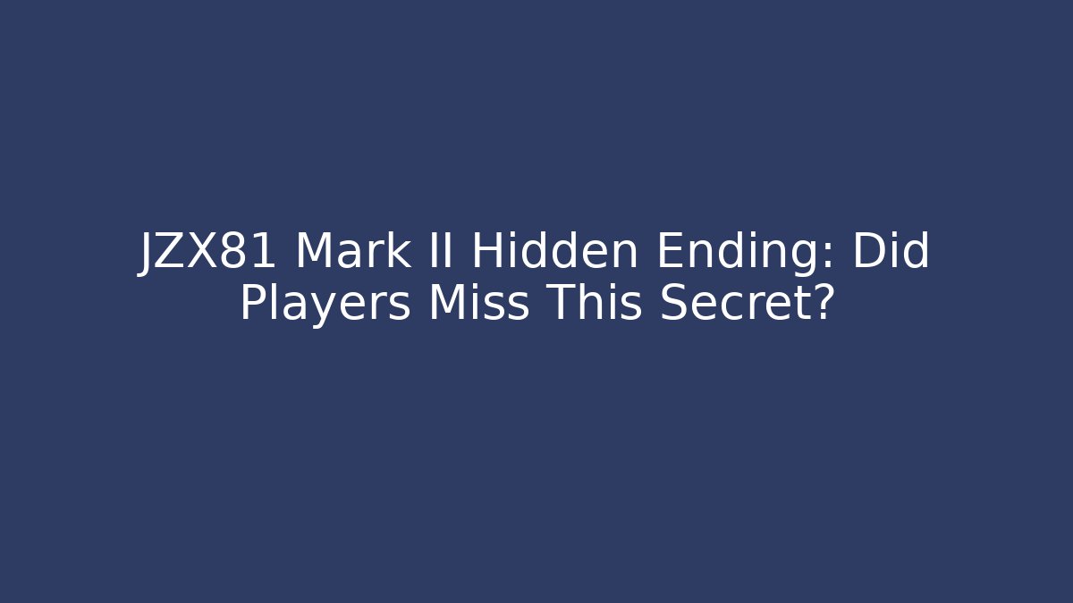 JZX81 Mark II Hidden Ending: Did Players Miss This Secret?