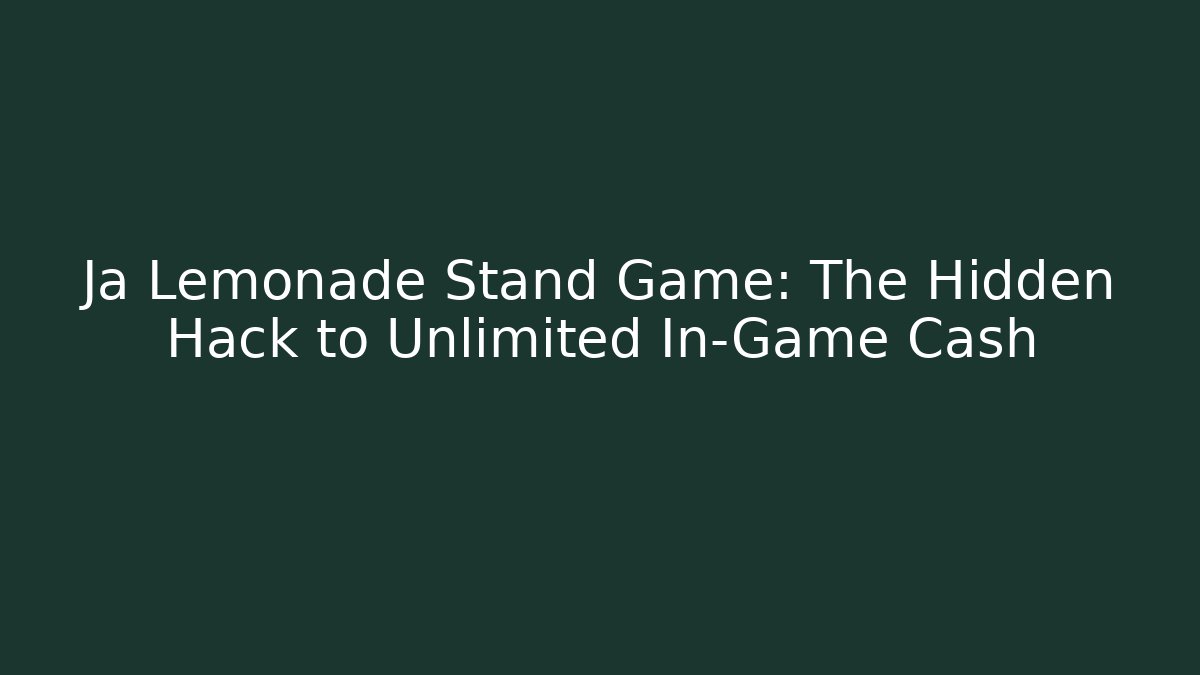Ja Lemonade Stand Game: The Hidden Hack to Unlimited In-Game Cash