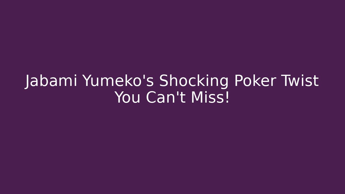 Jabami Yumeko's Shocking Poker Twist You Can't Miss!