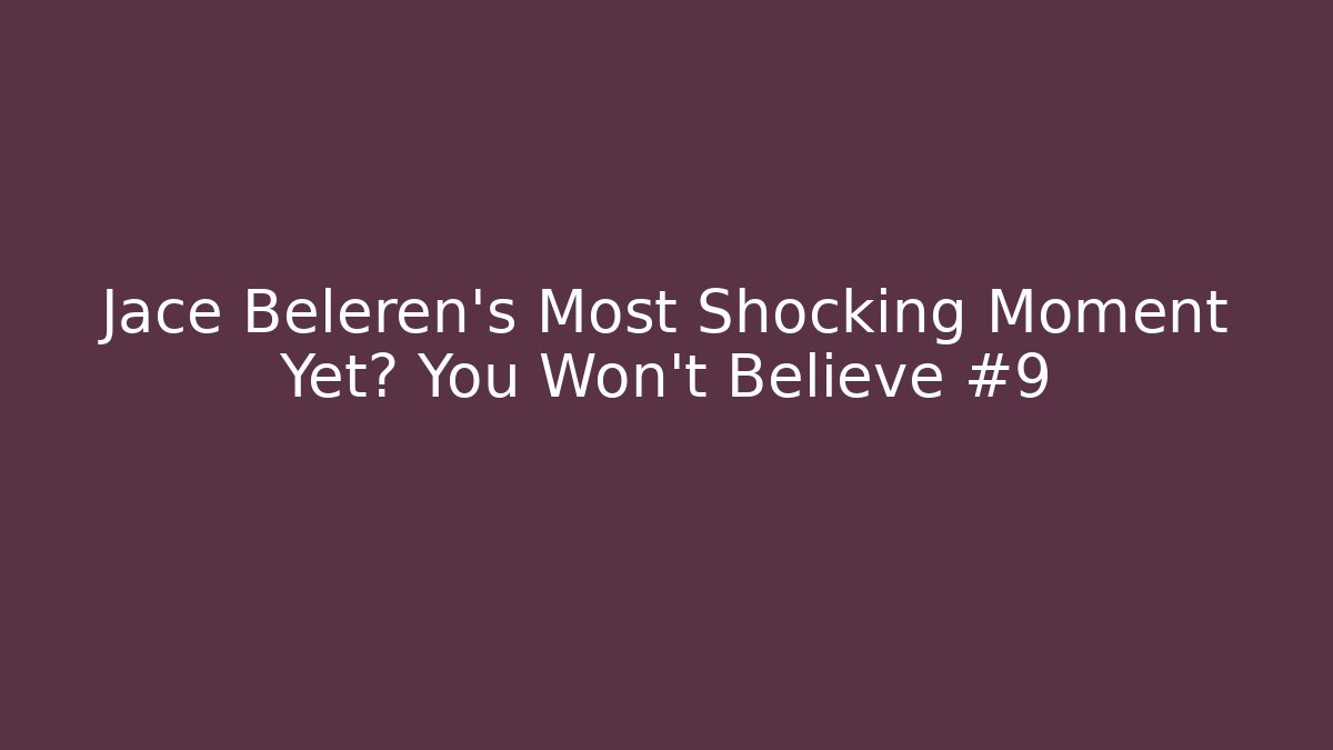 Jace Beleren's Most Shocking Moment Yet? You Won't Believe #9