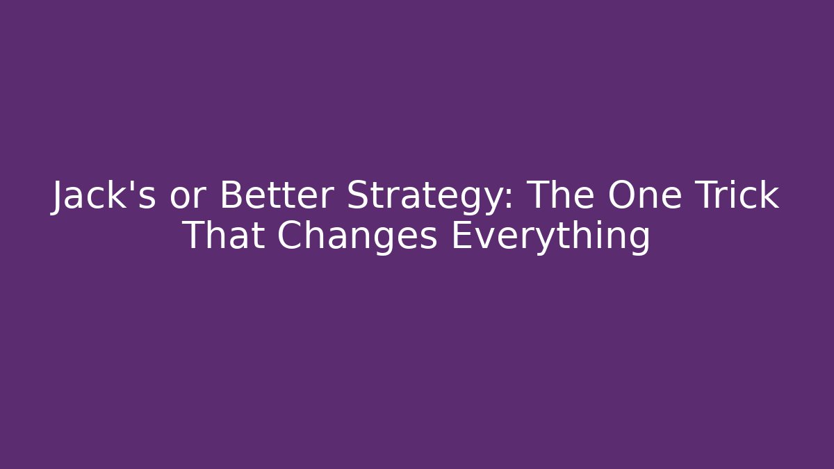 Jack's or Better Strategy: The One Trick That Changes Everything