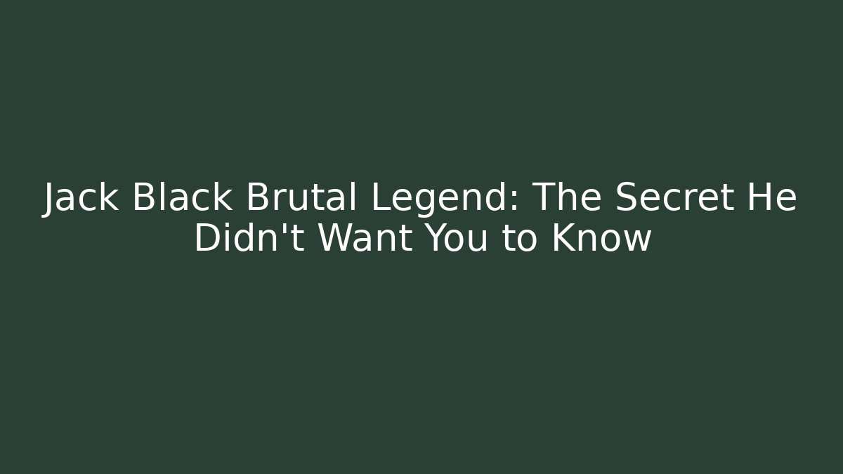 Jack Black Brutal Legend: The Secret He Didn't Want You to Know