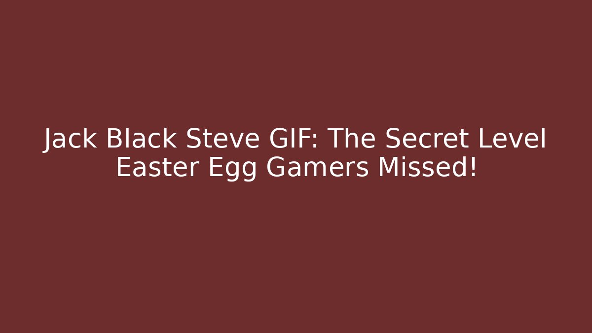 Jack Black Steve GIF: The Secret Level Easter Egg Gamers Missed!