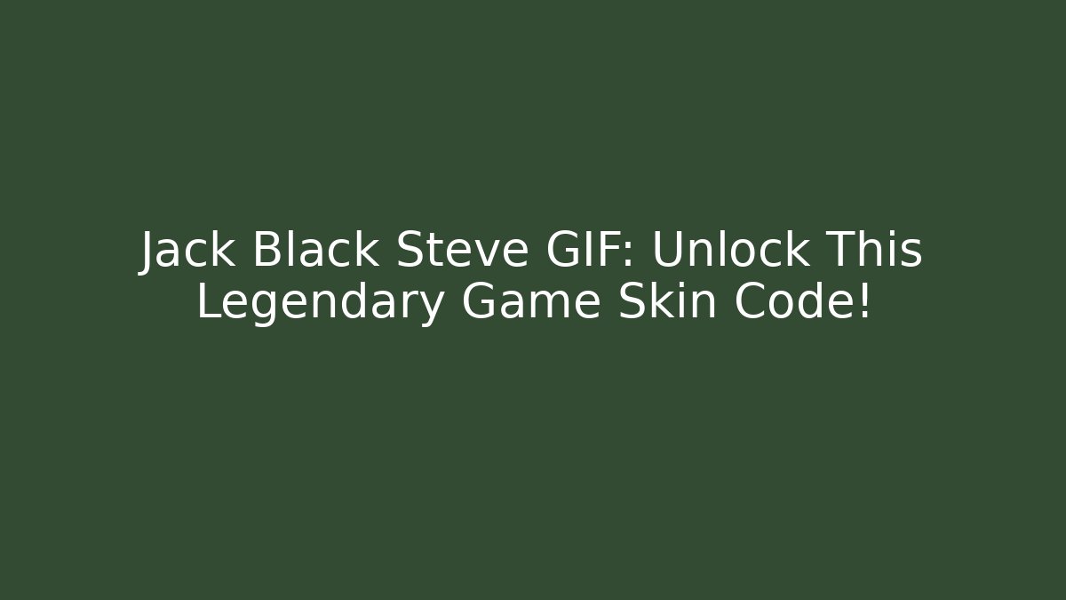 Jack Black Steve GIF: Unlock This Legendary Game Skin Code!