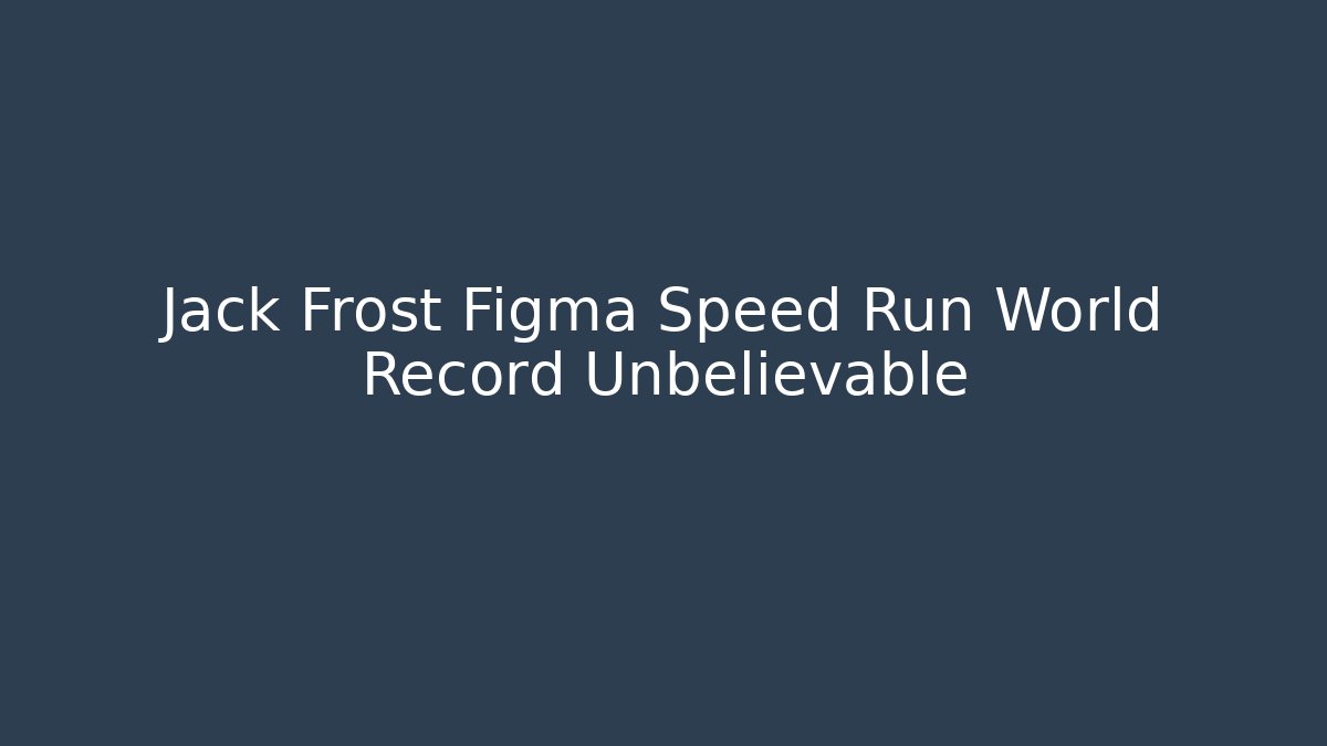 Jack Frost Figma Speed Run World Record Unbelievable