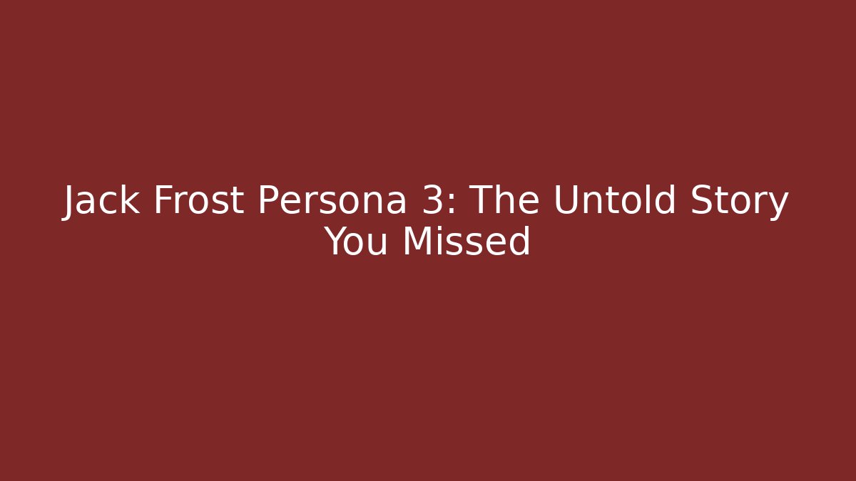 Jack Frost Persona 3: The Untold Story You Missed