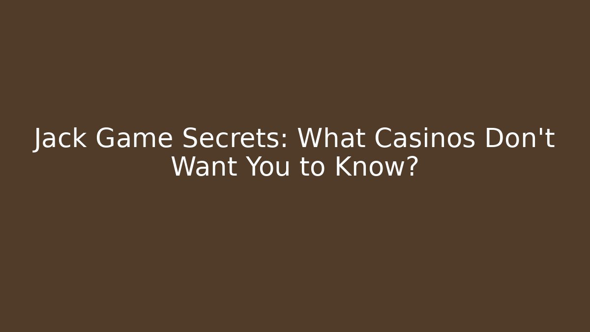 Jack Game Secrets: What Casinos Don’t Want You to Know?
