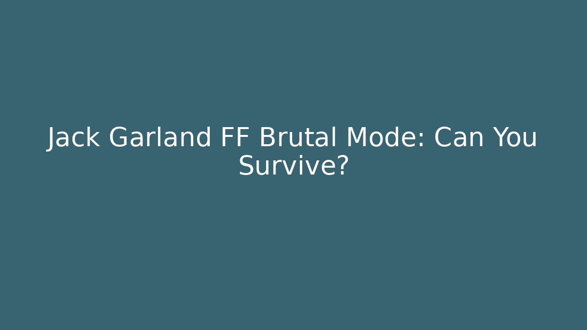 Jack Garland FF Brutal Mode: Can You Survive?